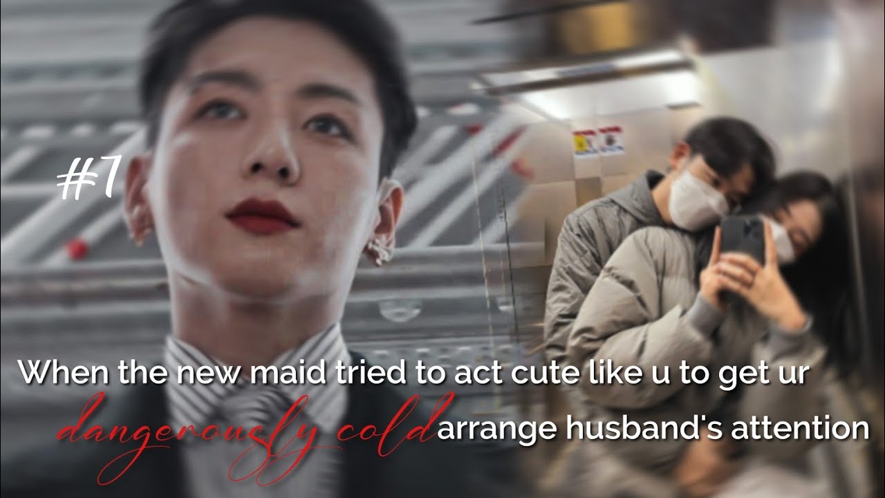 When the new maid tried to act cute like u to get ur dangerously cold husband's attention #7 |jkff
