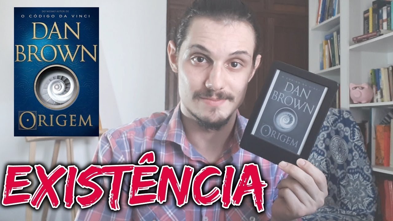 #19 EXIST&Ecirc;NCIA - ORIGEM (DAN BROWN)