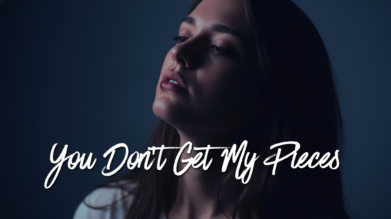 You Don’t Get My Pieces | Full Lyric