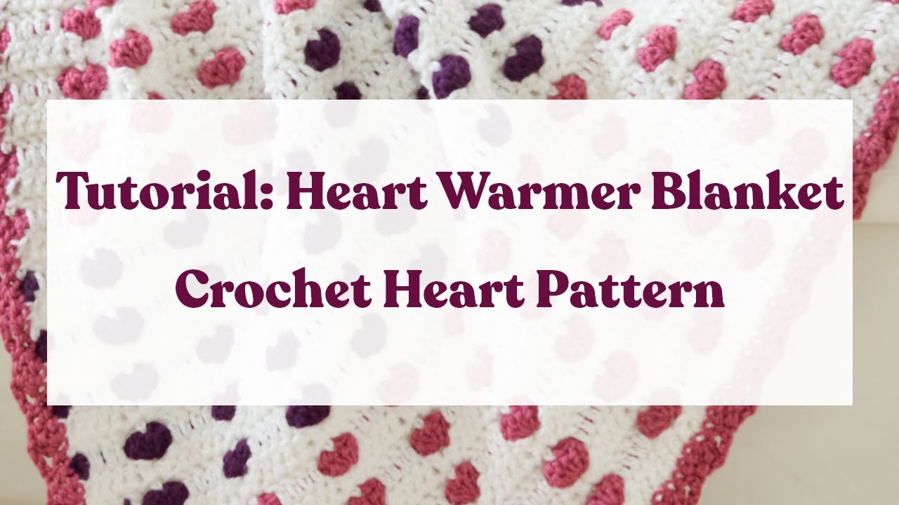 Tutorial: Heart Warmer Blanket, Crochet Heart Pattern