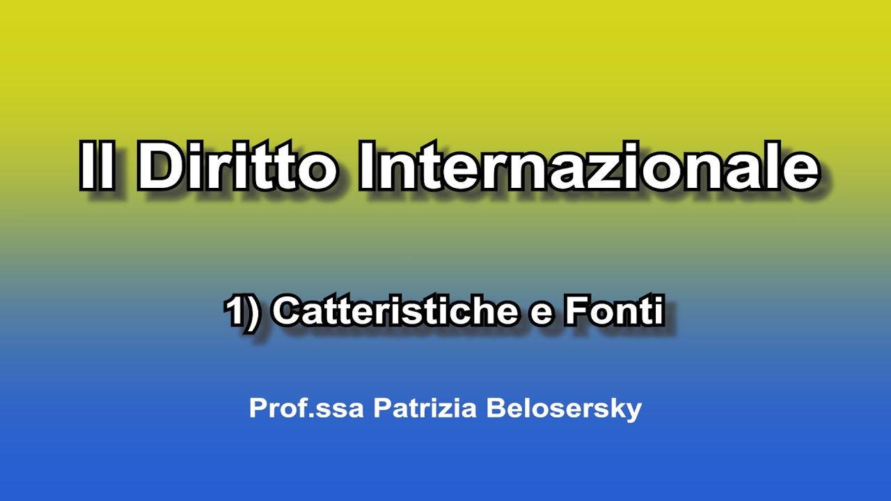 Il diritto internazionale 1) Caratteristiche e Fonti