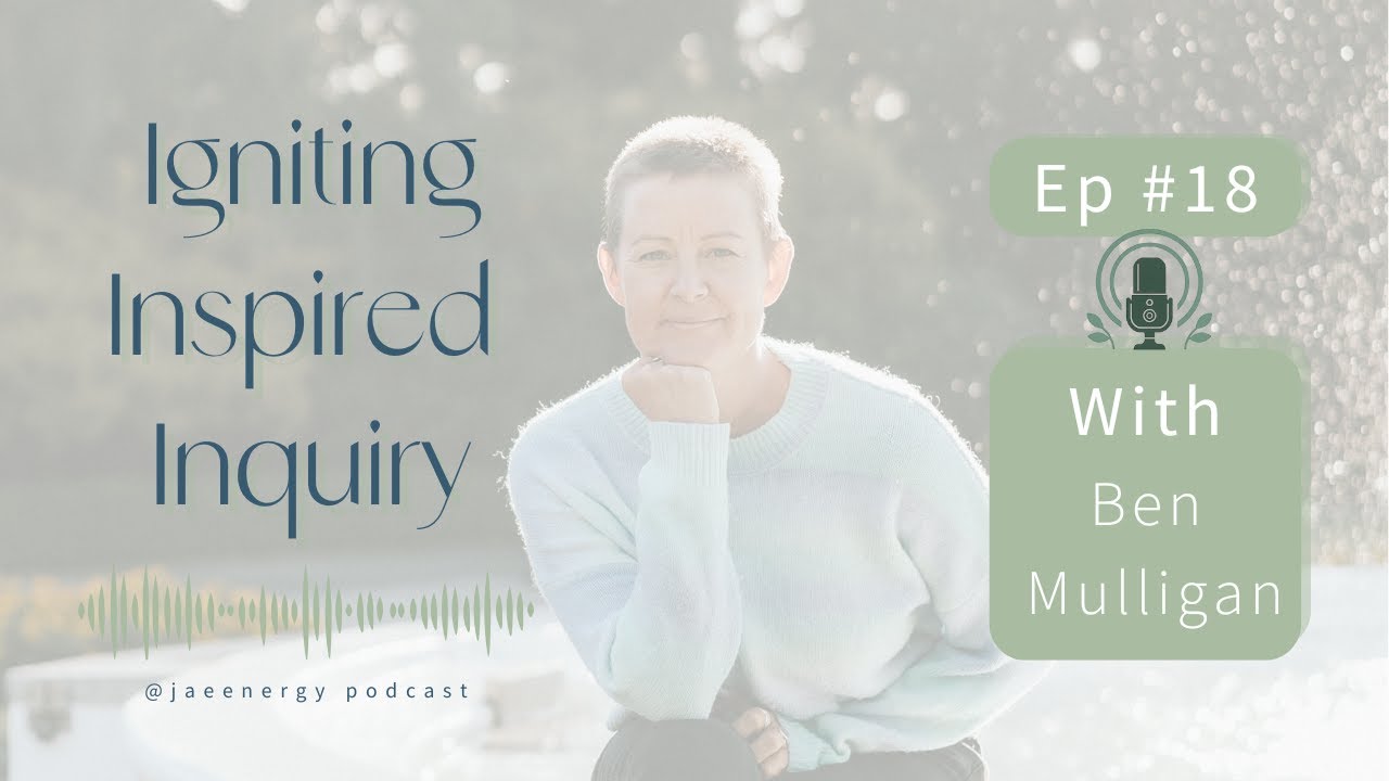 Ep.18 with Ben Mulligan | Igniting Inspired Inquiry: Hosted by Jae Omnet ✨