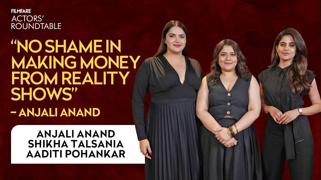 Breaking Stereotypes: Anjali Anand, Shikha Talsania & Aaditi Pohankar | Filmfare Roundtable