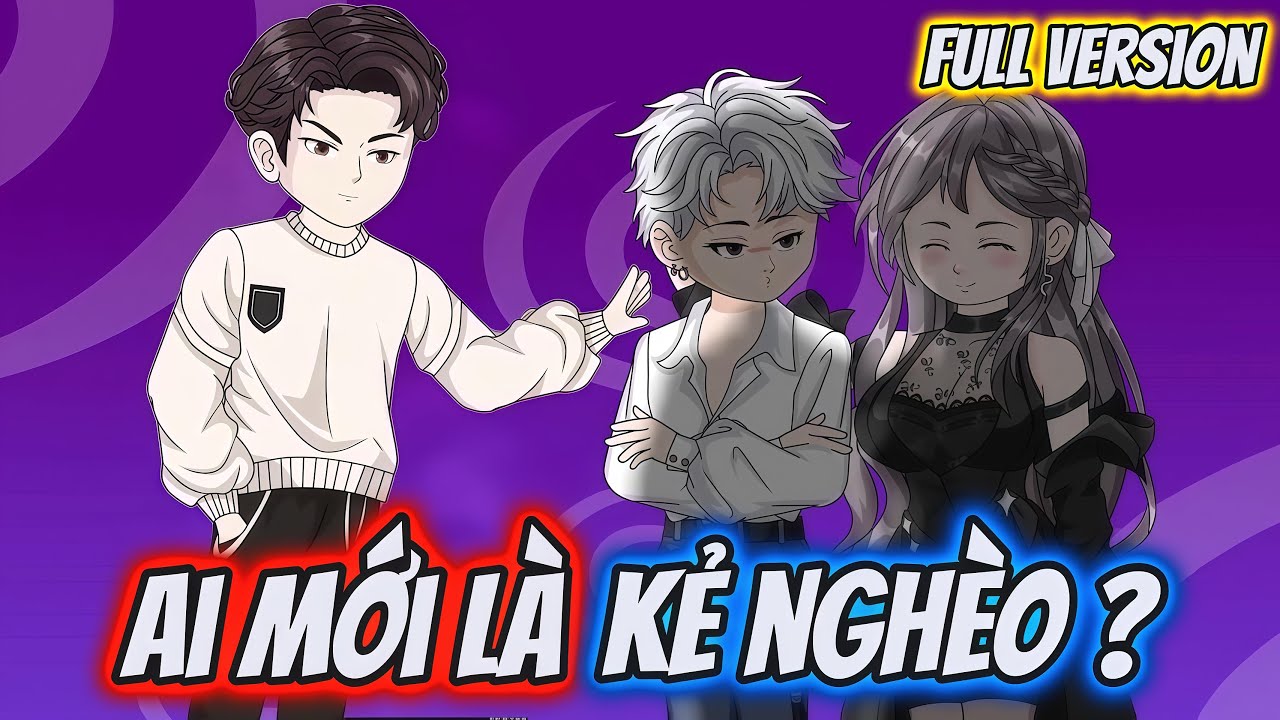 Full Version | Ai Mới Là Kẻ Nghèo ? | Hĩn Vietsub