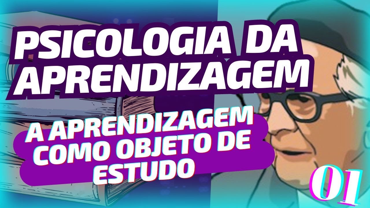 A APRENDIZAGEM COMO OBJETO DE ESTUDO - PSICO DA APRENDIZAGEM 01