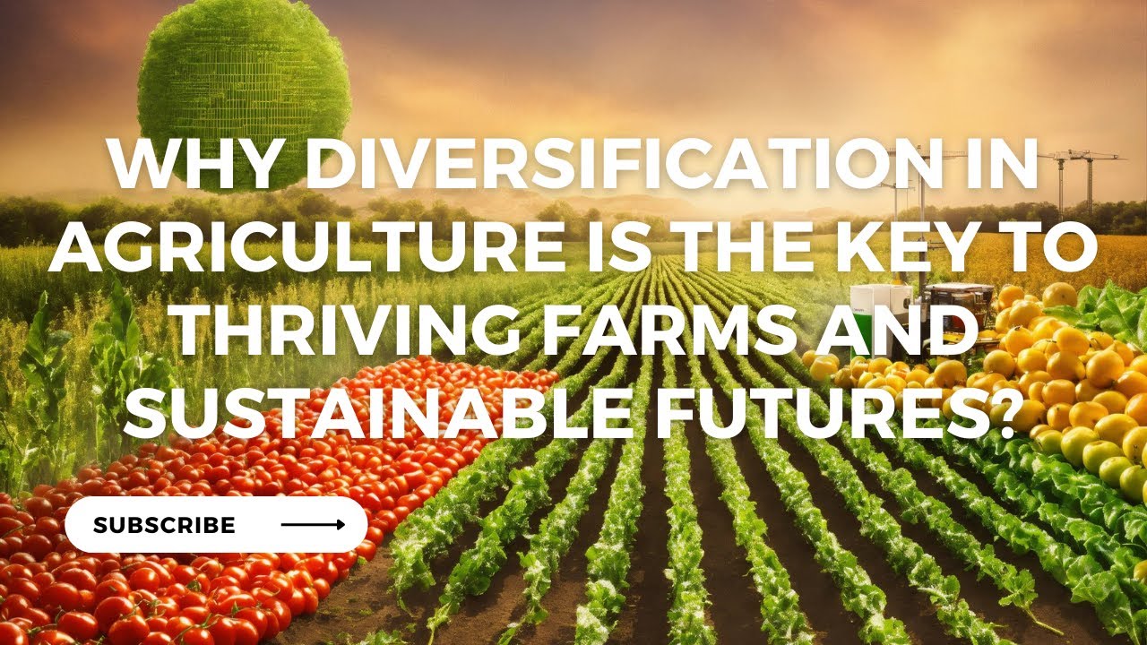 Why Diversification in Agriculture is the Key to Thriving Farms and Sustainable Futures!