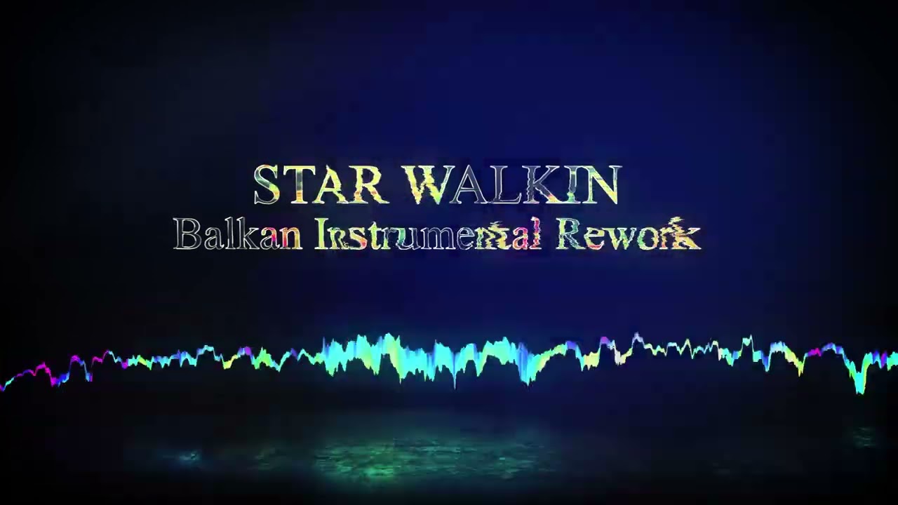 STAR WALKIN’ (Balkan Instrumental Rework)