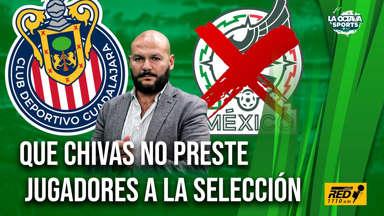 PIDEN que CHIVAS NO CEDA sus jugadores a MÉXICO para ser CAMPEÓN
