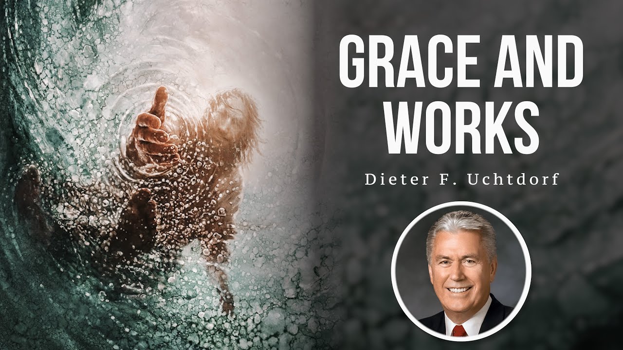 Grace and Works - Dieter F. Uchtdorf (2015)