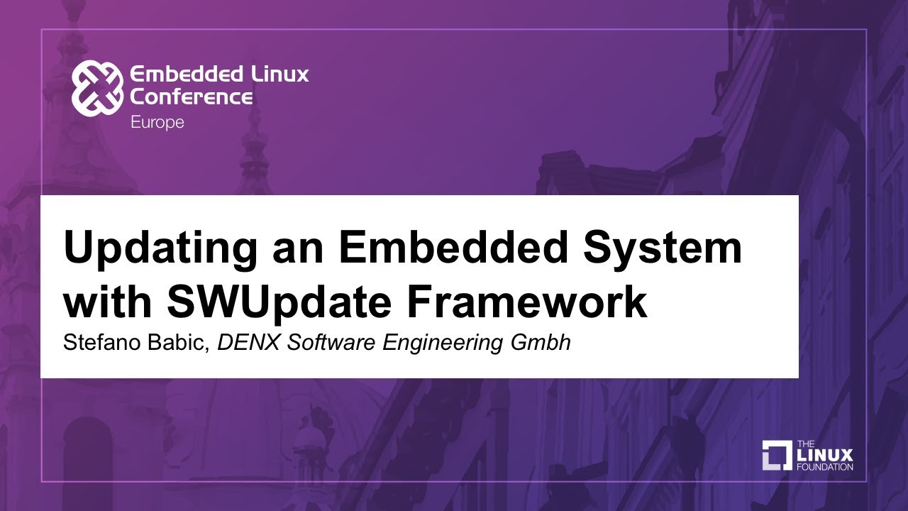 Updating an Embedded System with SWUpdate Framework - Stefano Babic, DENX Software Engineering Gmbh