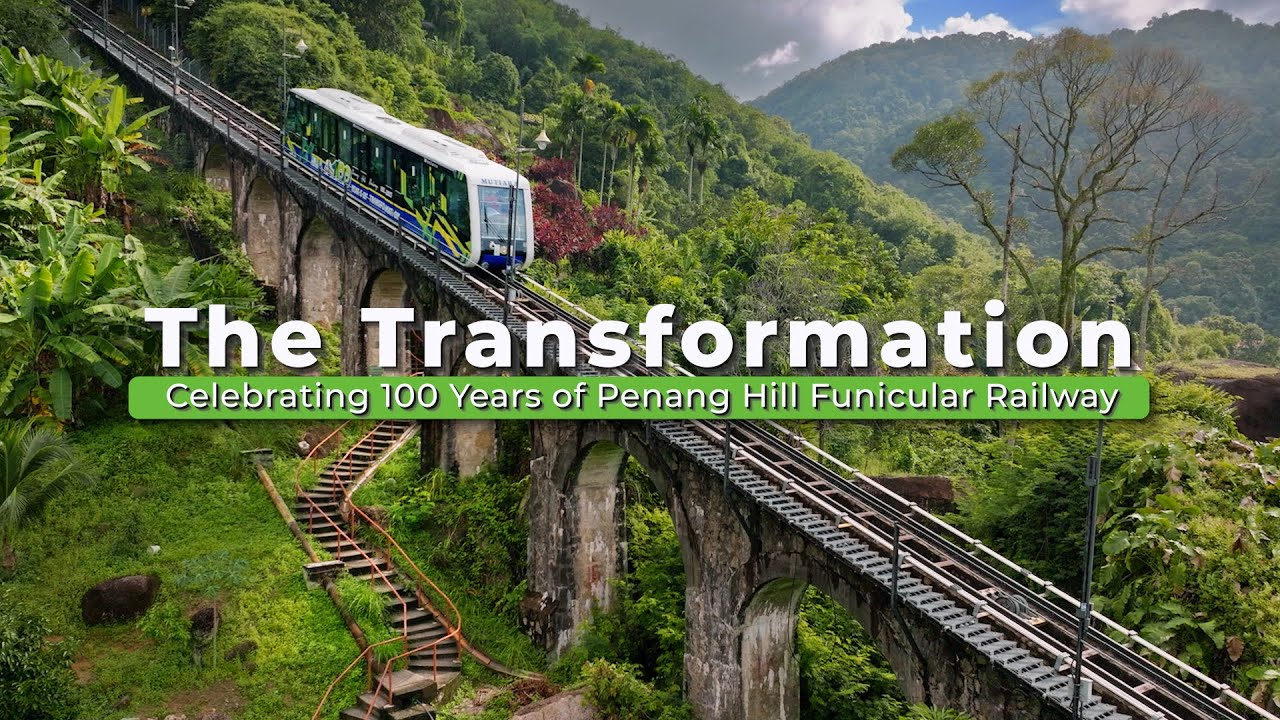 The Transformation - Celebrating 100 Years of Penang Hill Railway