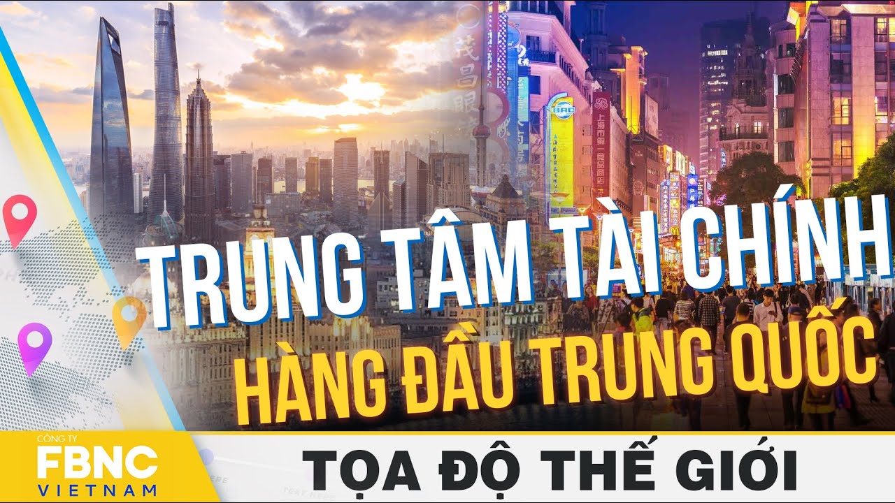 Những điểm độc đáo tại trung tâm tài chính hàng đầu Trung Quốc | Tọa độ thế giới | FBNC