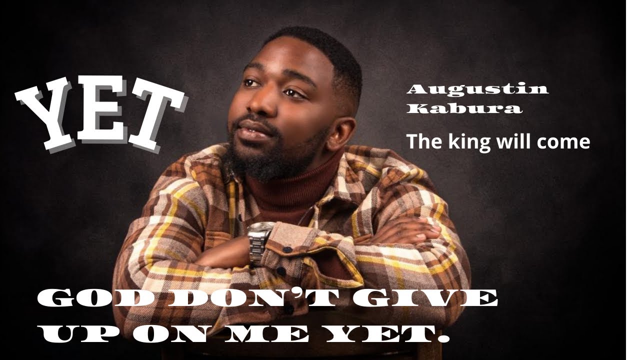 YET- Kirundi lyrics/ God don’t give up on me yet. Augustin kabura