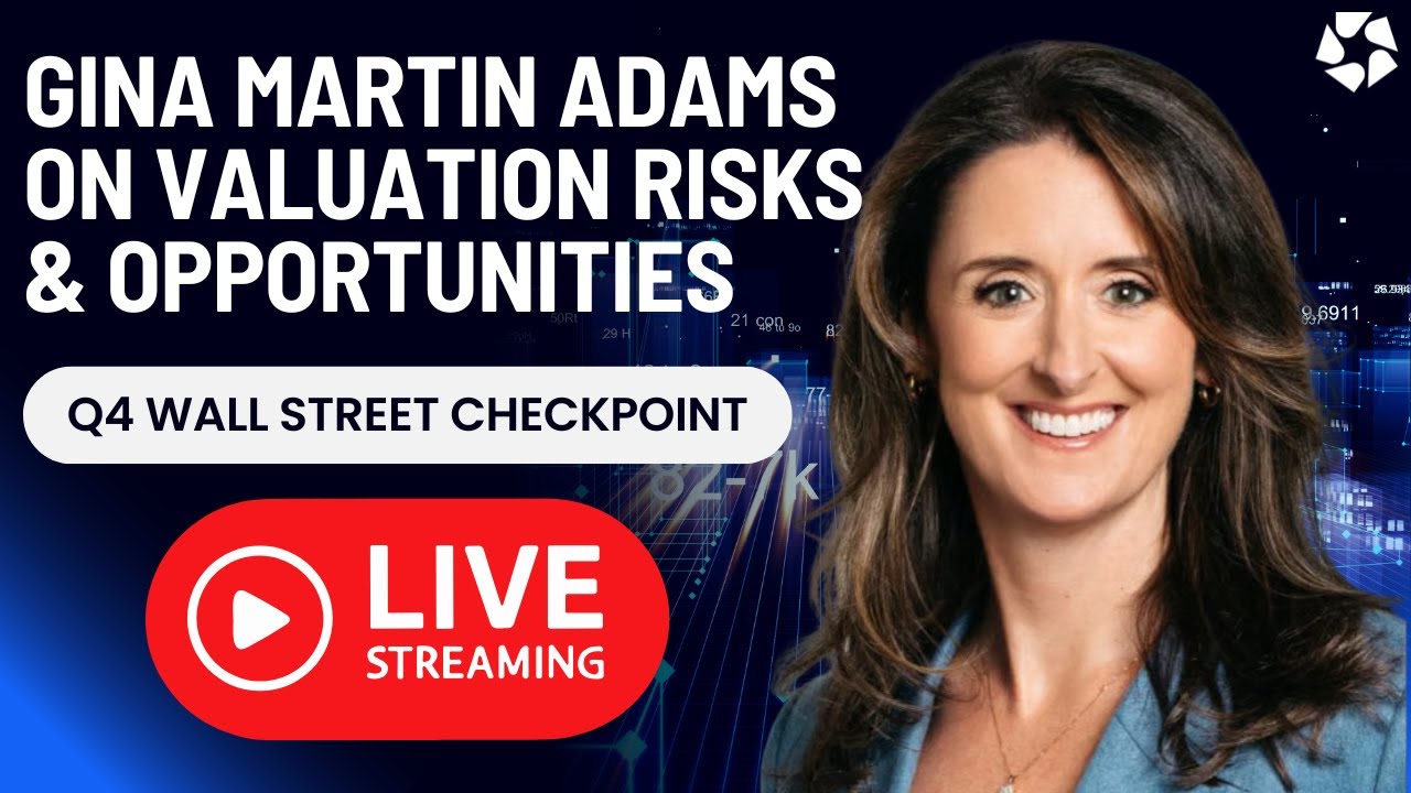 Q4 Checkpoint: Gina Martin Adams on Market Momentum, Valuation Risks & Strategic Opportunities