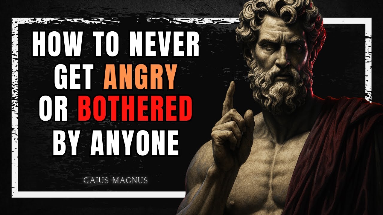 How To Never Get Angry or Bothered By Anyone | Stoicism
