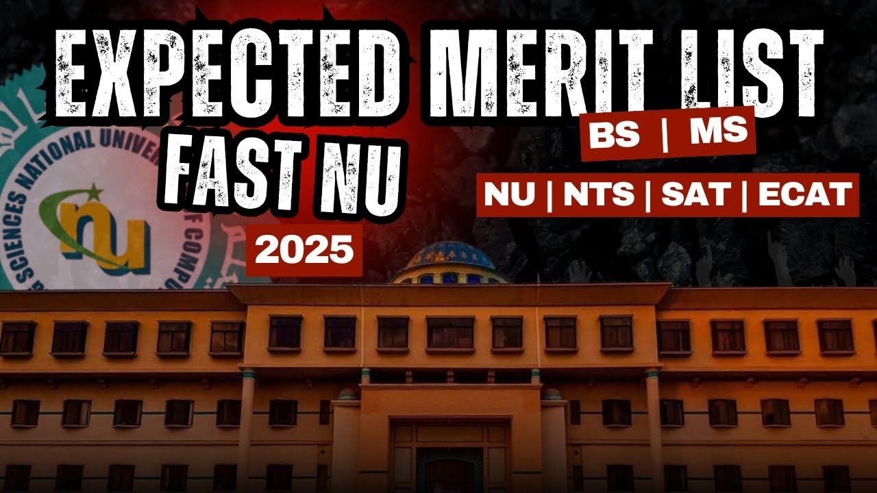 FAST University Expected Merit List 2025 | BS & MS/MBA | NU Test, NTS NAT/GAT, SAT, ECAT Covered