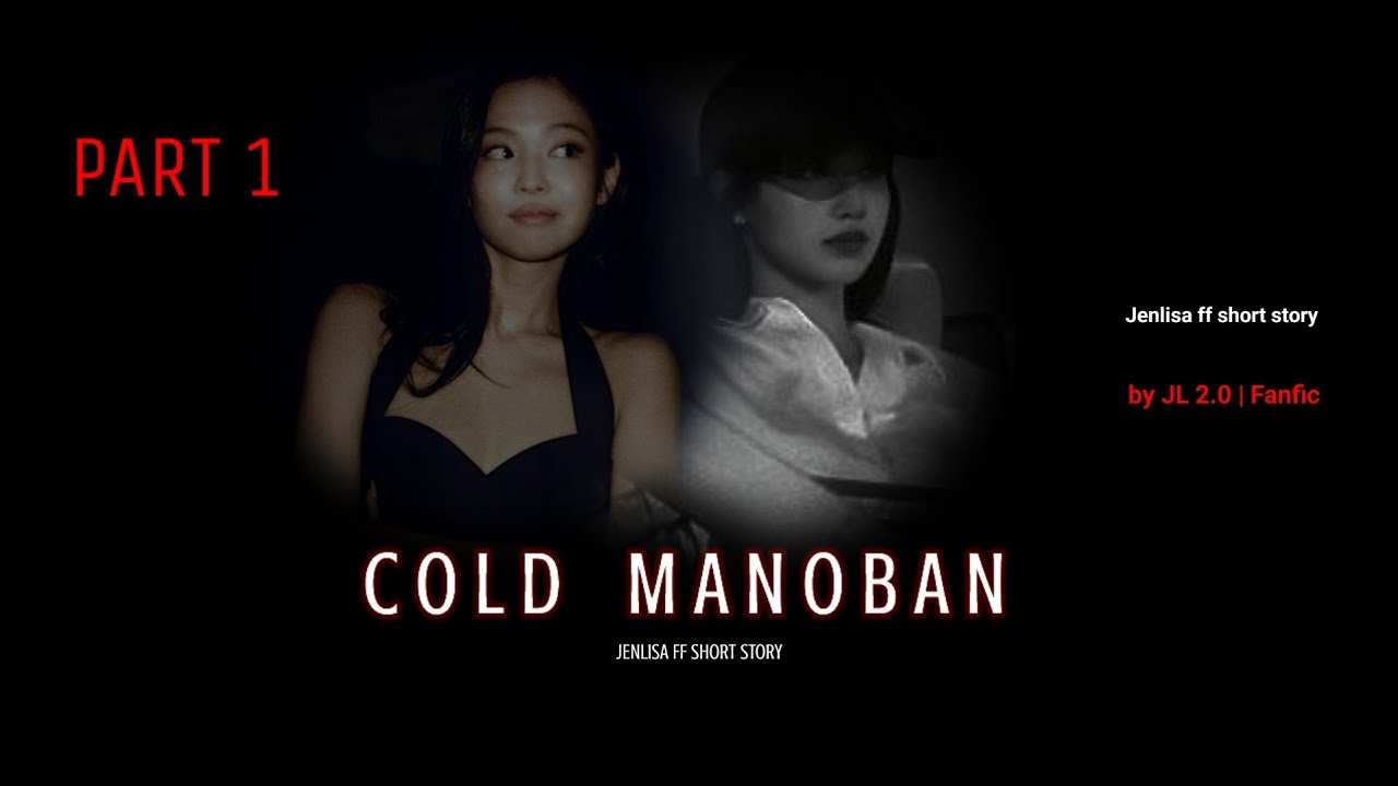 Cold Manoban Part 1 | Jenlisa FF short story fictional 