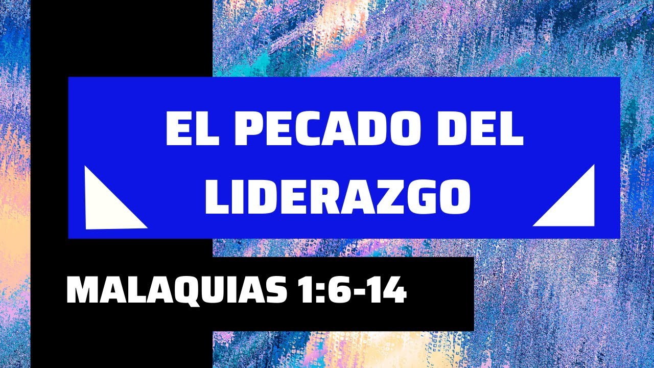 EL PECADO DEL LIDERAZGO (002 MALAQUIAS 1:6-14)