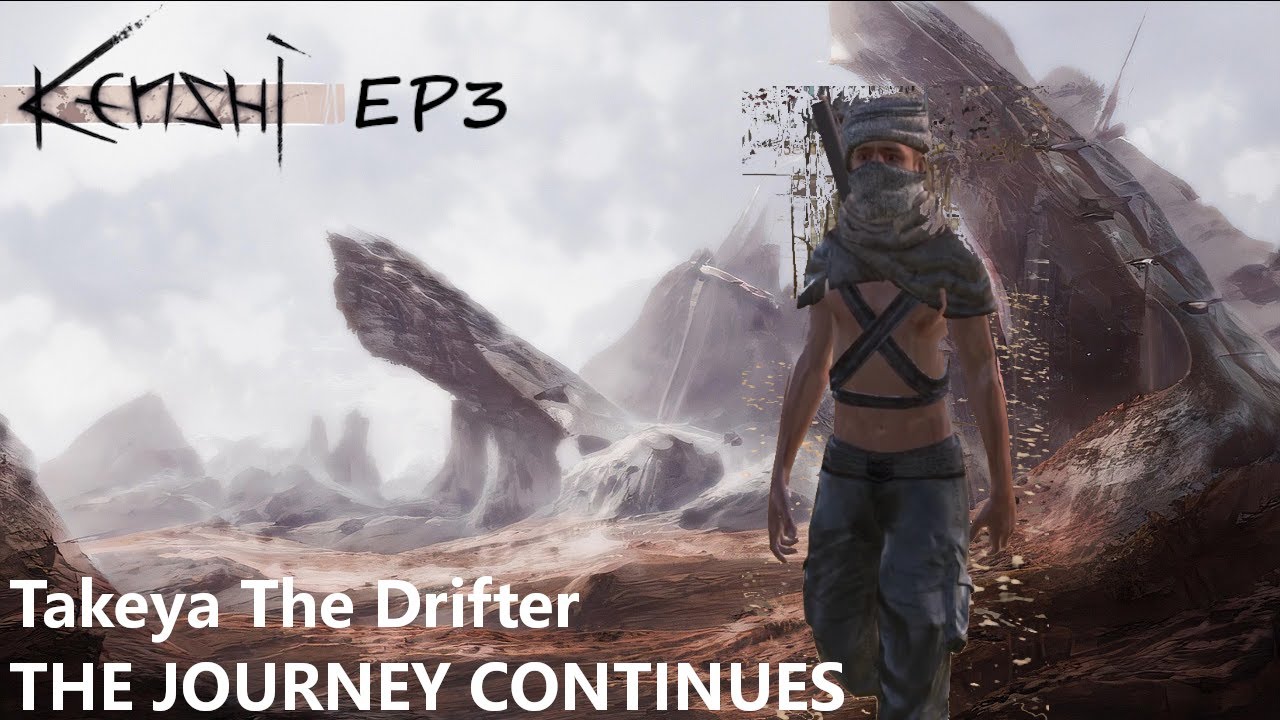 Kenshi | The Journey Continues | Takeya The Drifter Episode 3