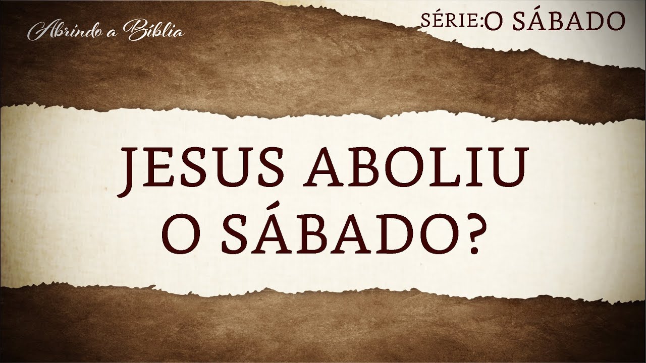 JESUS ABOLIU O SÁBADO? | Sábado ou domingo ?