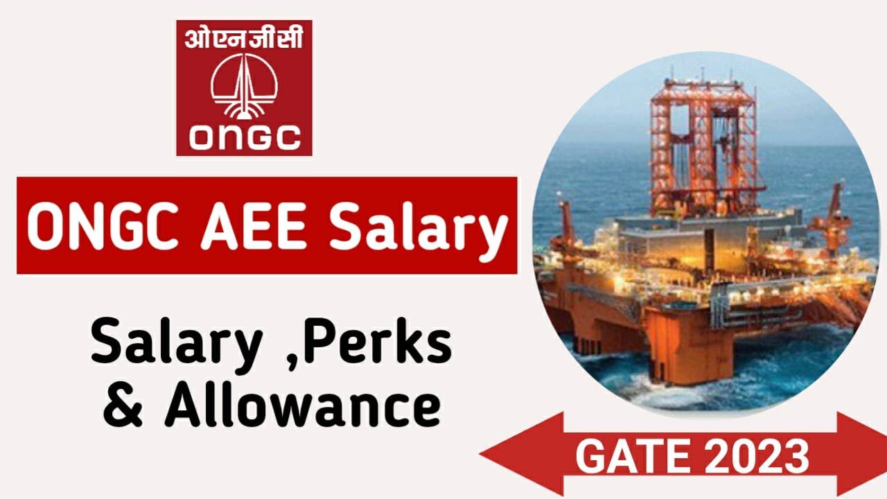 ONGC AEE Salary , Perks and Allowance from GATE 2023 |