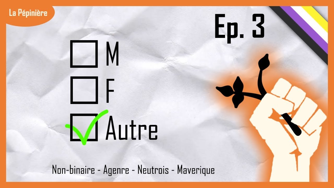 La Pépinière Ep. 3 - Le genre est multitude ! (#1 Agenre, Neutrois, Mavérique)