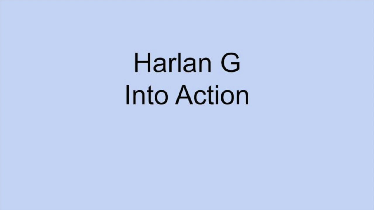 Harlan G Into Action