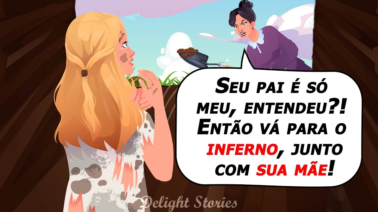 Seu pai é só meu, entendeu?! Então vá para o inferno, junto com sua mãe!