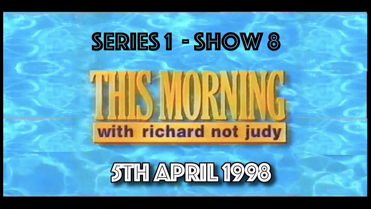 THIS MORNING WITH RICHARD NOT JUDY SERIES ONE, SHOW EIGHT - BROADCAST 5th April 1998 (UPGRADE)