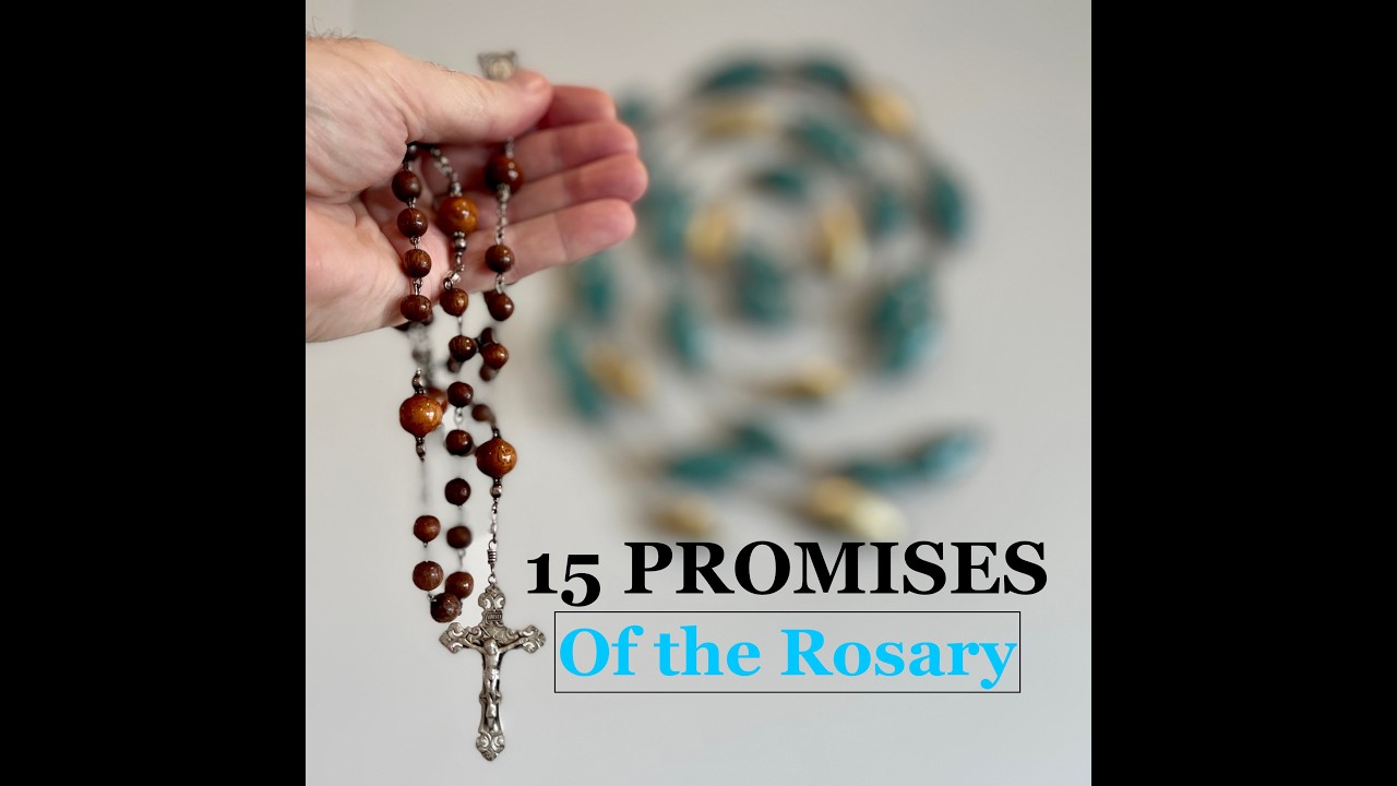 The 15 PROMISES OF THE HOLY ROSARY; What Are They?