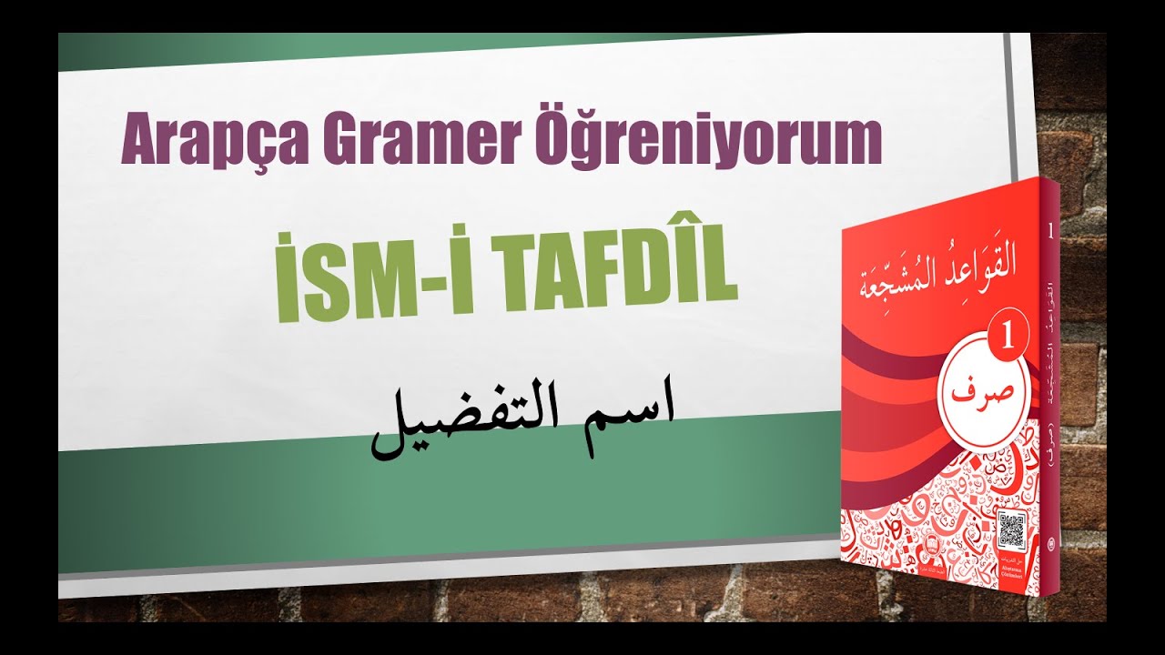 Sarf-1- İsm-i Tafdîl - 17. Konu / اسم التفضيل
