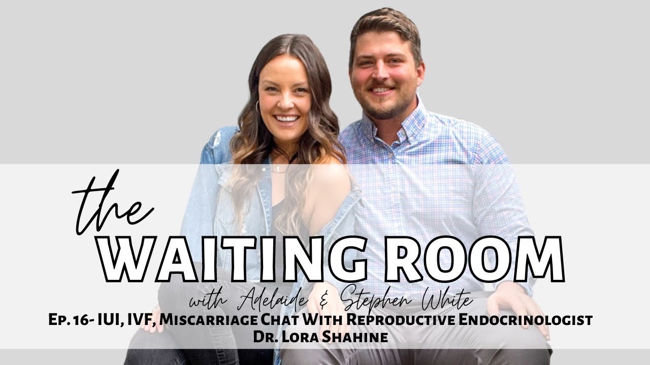 The Waiting Room-Ep.17 IUI, IVF, Miscarriage Chat With Reproductive Endocrinologist Dr. Lora Shahine