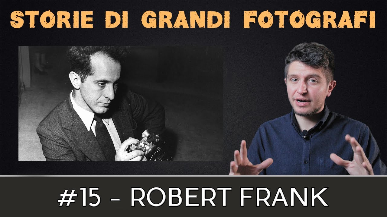 Storie di Grandi Fotografi - Robert Frank
