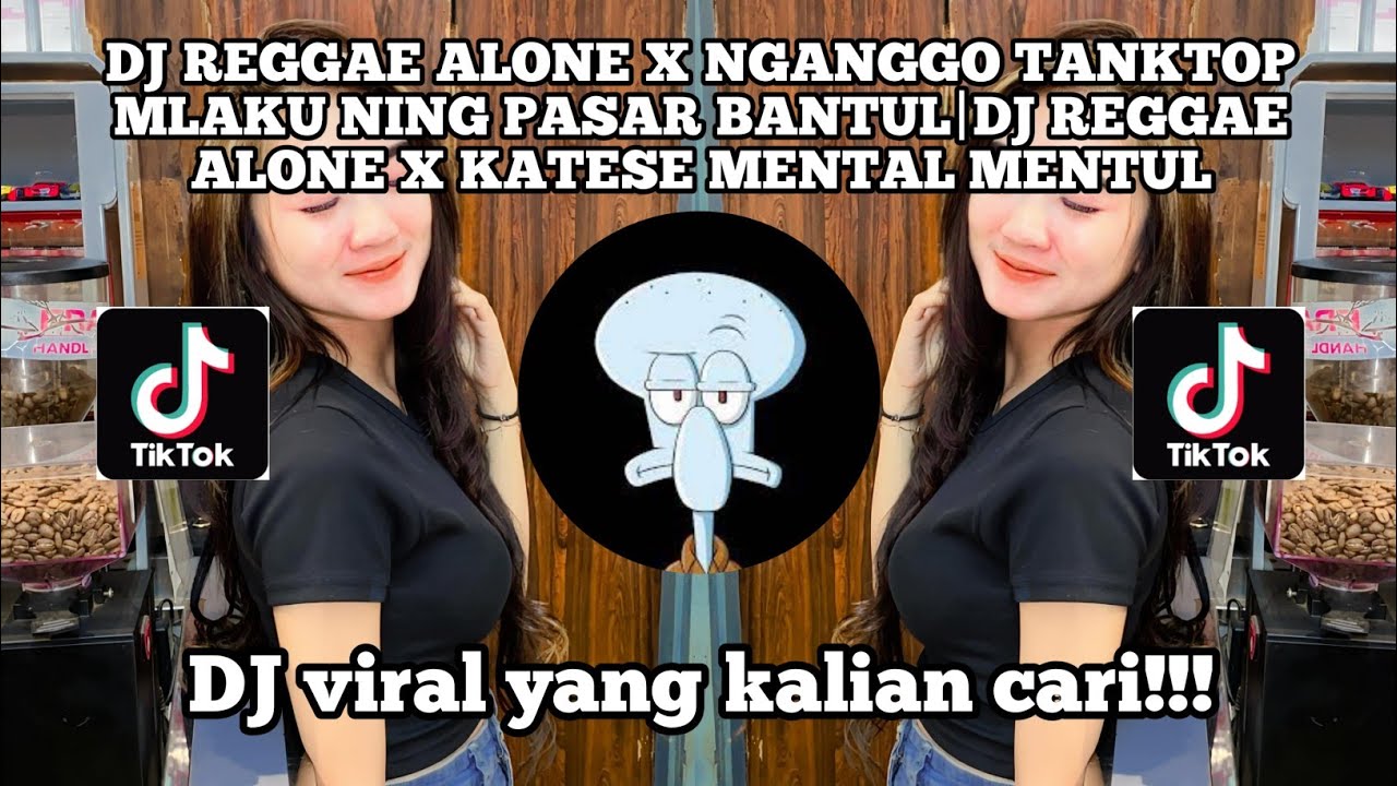 DJ REGGAE ALONE X NGANGGO TANKTOP MLAKU NING PASAR BANTUL|DJ REGGAE ALONE VIRAL TIKTOK 2024 !!