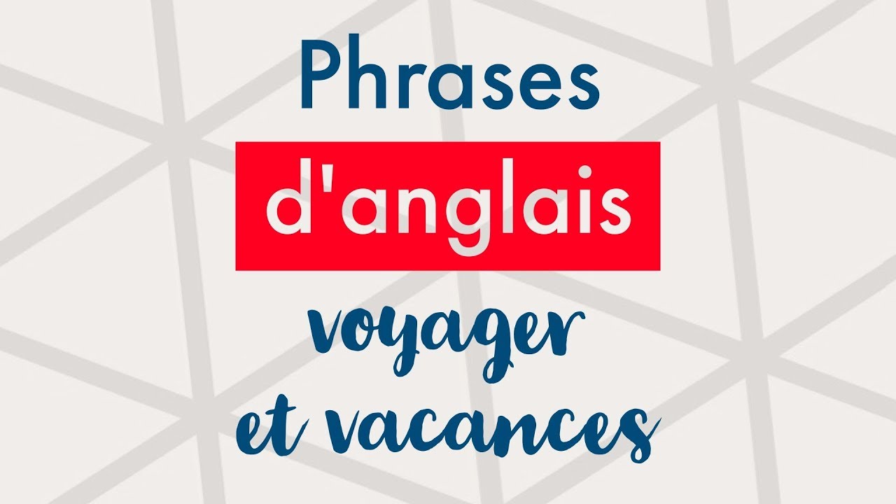 Apprendre les phrases en anglais pour les voyages et les vacances