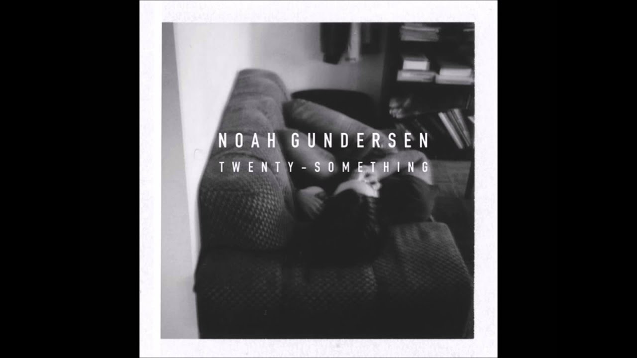 Noah Gundersen - Twenty-Something [ALBUM VERSION]