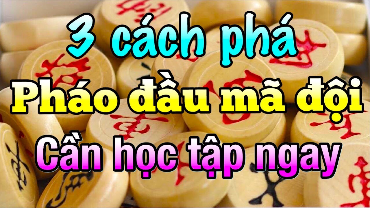 03 cách phá PHÁO ĐẦU MÃ ĐỘI đẳng cấp của các Kỳ Vương
