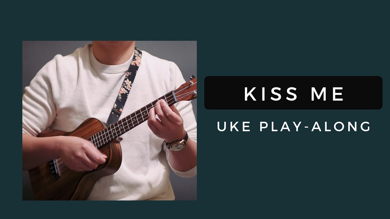 Kiss Me - Sixpence None the Richer (Uke Play Along)