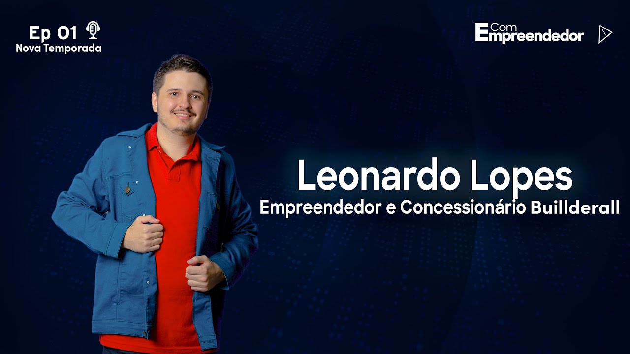 Leonardo Lopes (Franquiado e Concessionário Buillderall) - PODCAST COM EMPREENDEDOR #01