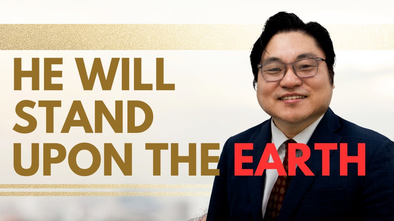 “He Will Stand upon the Earth
