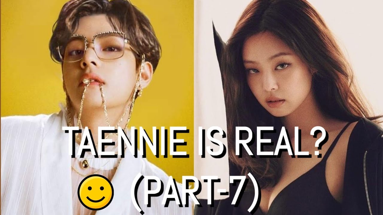 TAENNIE is REAL? (PART-7)