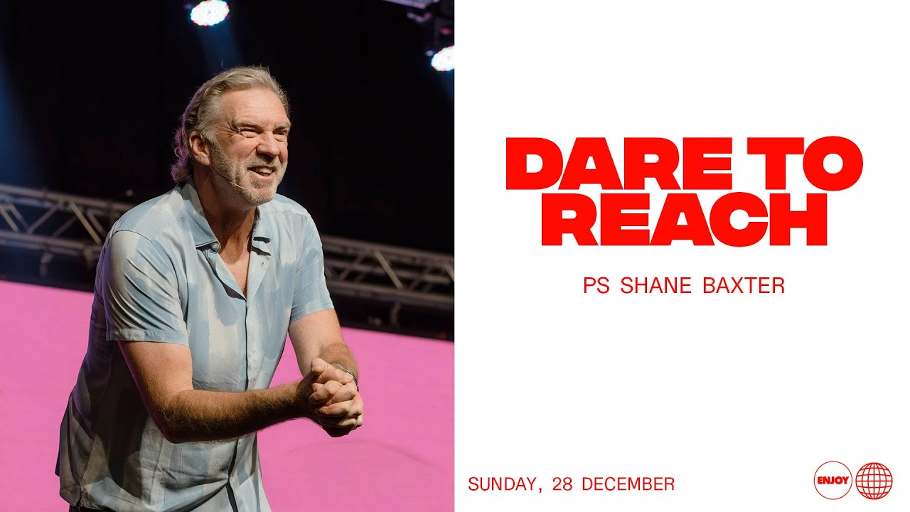Dare To Reach | Ps Shane Baxter | Sunday Service | 28 December, 2025