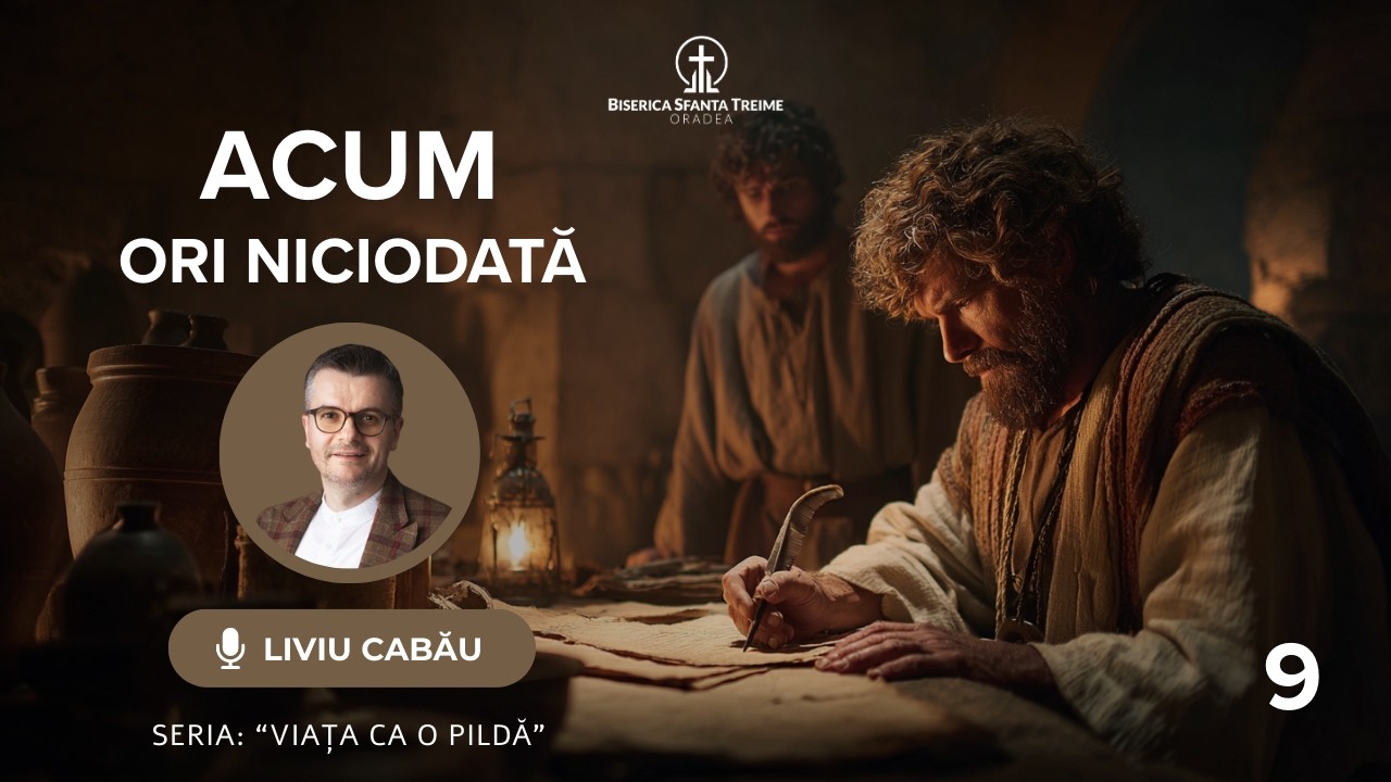 Liviu Cabău | 9. Acum ori niciodată | Seria: Viața ca o pildă | BST Oradea