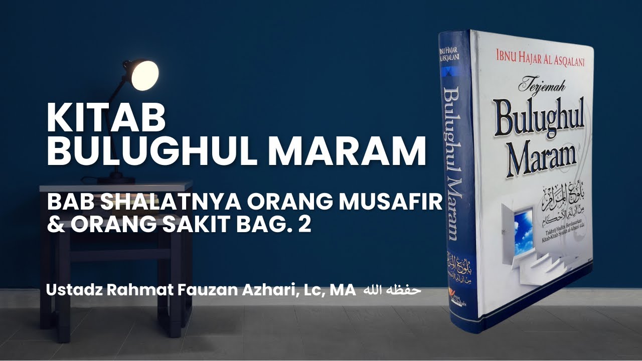 BAB SHALATNYA ORANG MUSAFIR & ORANG SAKIT BAG. 2 - Ustadz Rahmat Fauzan Azhari, Lc, MA حفظه الله