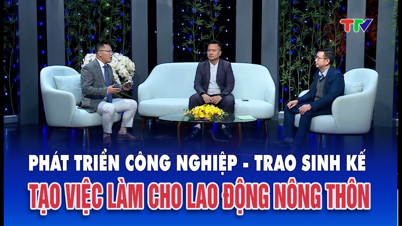 Tọa đàm| Phát triển công nghiệp – Trao sinh kế, việc làm cho lao động nông thôn
