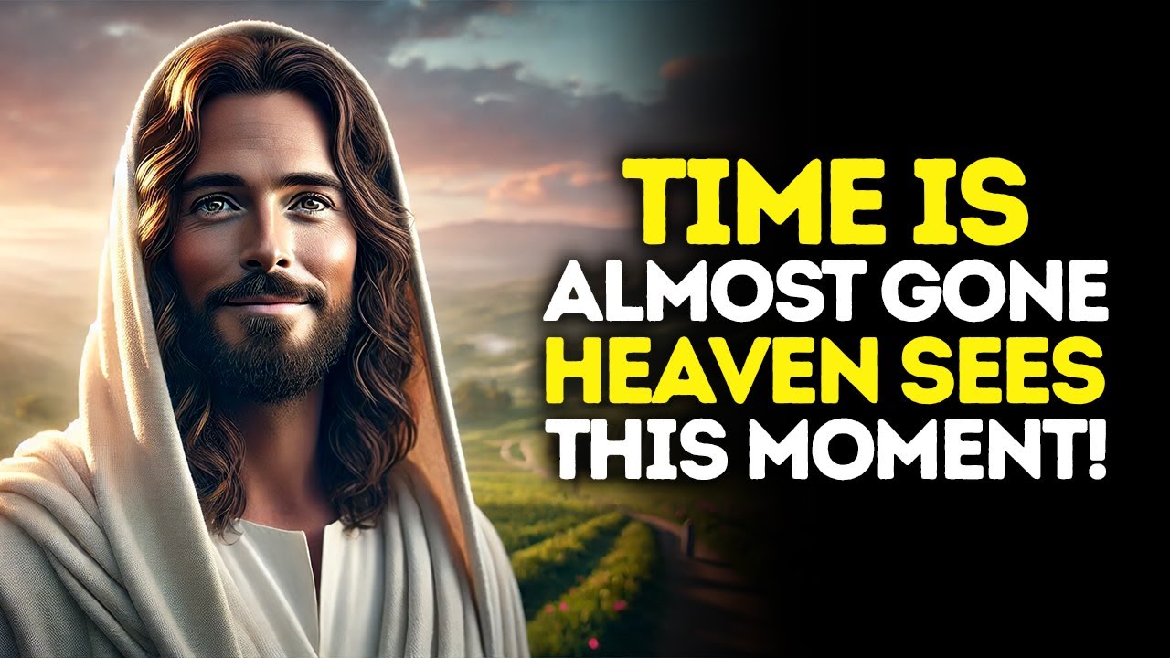 God Says: Time Is ALMOST GONE — HEAVEN Sees This Moment | God Message Today | Gods Message Now