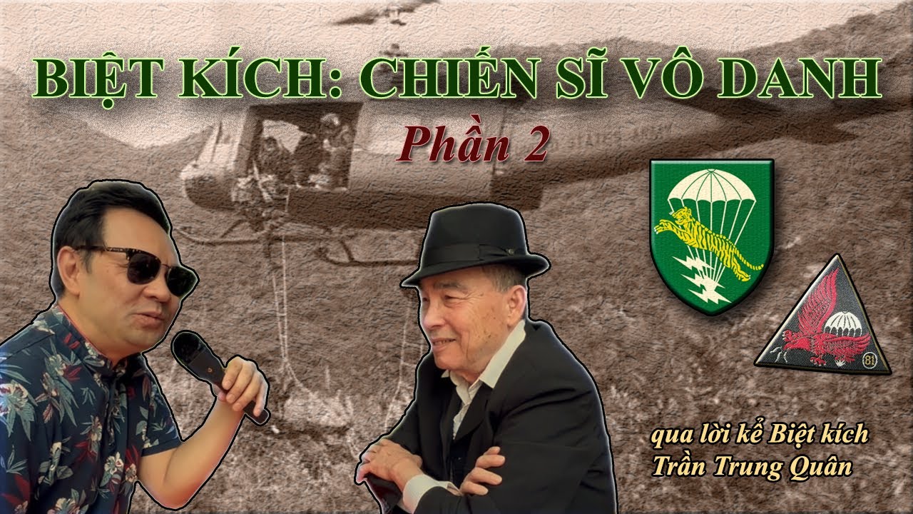 BIỆT KÍCH : CHIẾN SĨ VÔ DANH P2 qua lời kể của BK Trần Trung Quân
