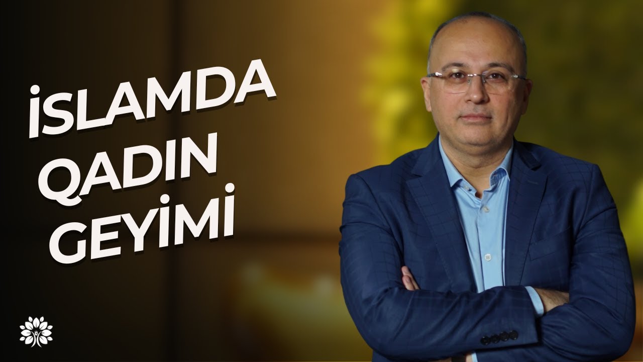 İslamda qadın geyimi – nəyə icazə var, nəyə yox?| Elşad Miri | Sağlam Həyat