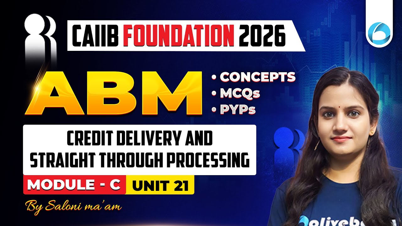CAIIB ABM Module C Unit 21 | Credit Delivery and Straight Through Processing | CAIIB Foundation 2026