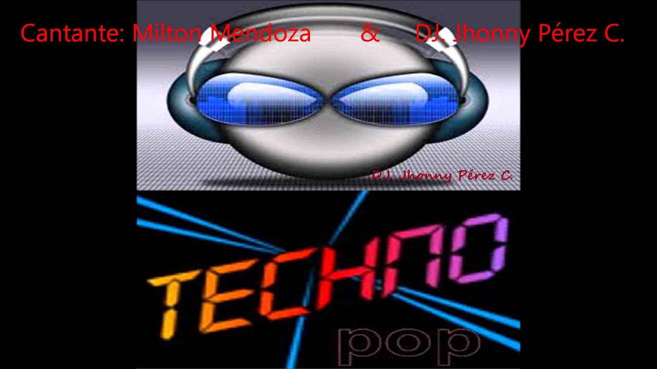BAILA TECHNO POP  -  DJ. Jhonny P&eacute;rez C.